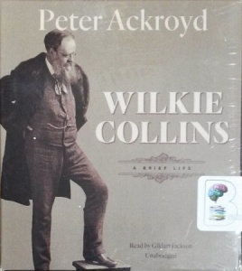 Wilkie Collins written by Peter Ackroyd performed by Gildart Jackson on CD (Unabridged)